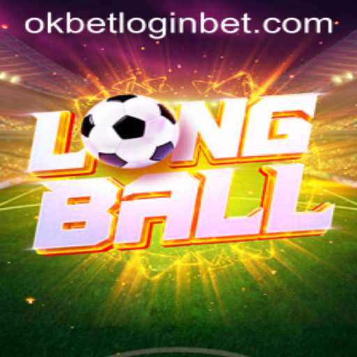 LongBall: Revolutionizing the Gaming Arena with Okbet Login