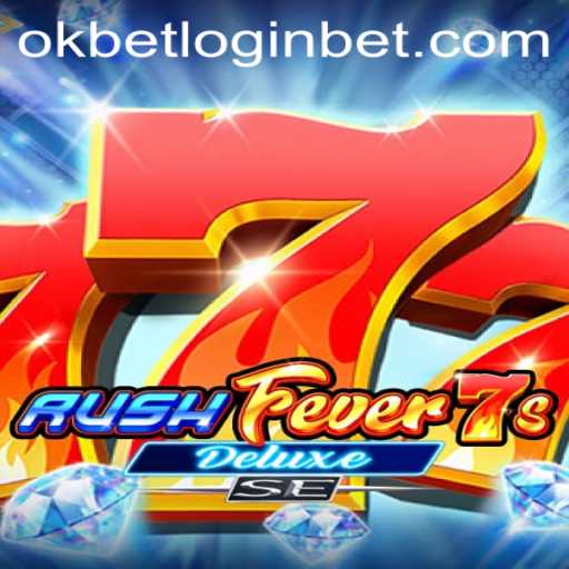 Exploring RushFever7sDeluxeSE and Okbet Login Dynamics